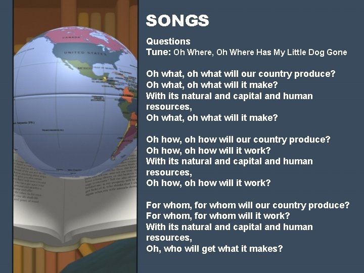 SONGS Questions Tune: Oh Where, Oh Where Has My Little Dog Gone Oh what,