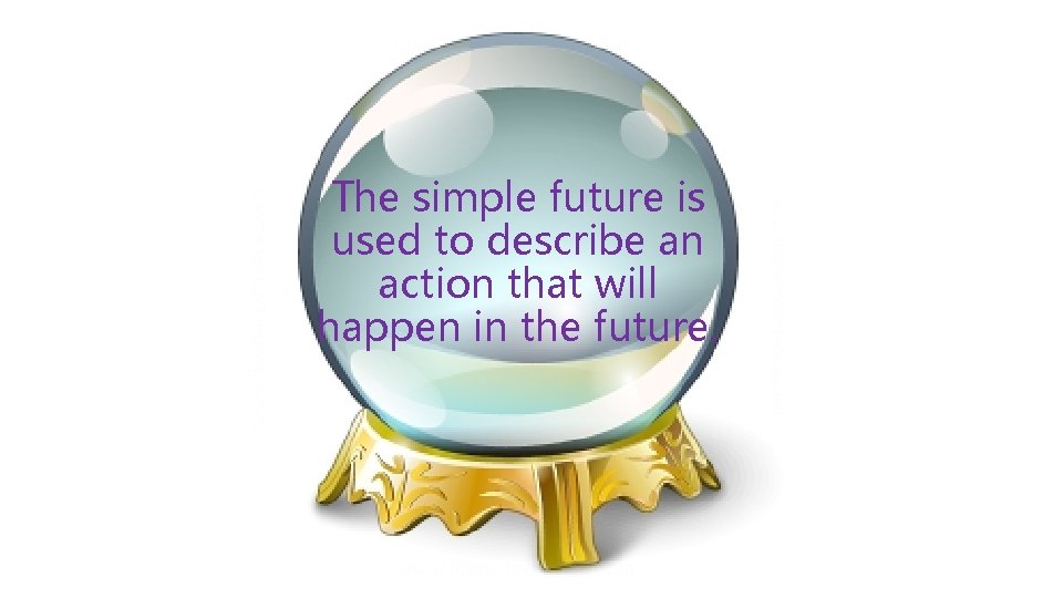 The simple future is used to describe an action that will happen in the