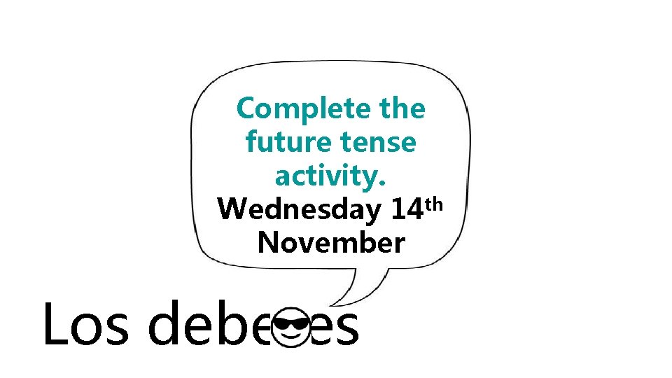 Complete the future tense activity. Wednesday 14 th November Los deberes 