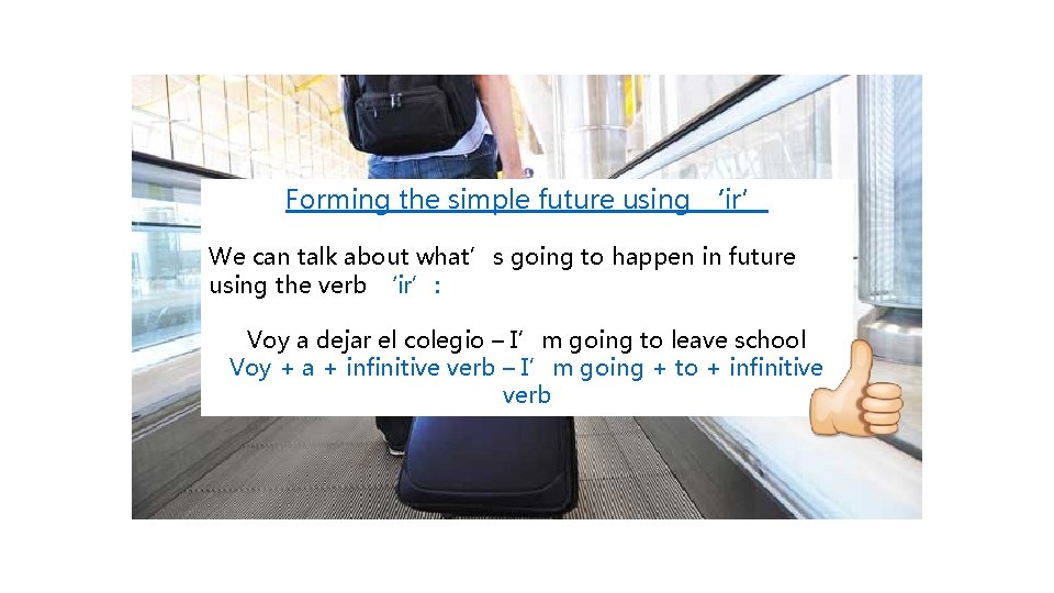 Forming the simple future using ‘ir’ We can talk about what’s going to happen