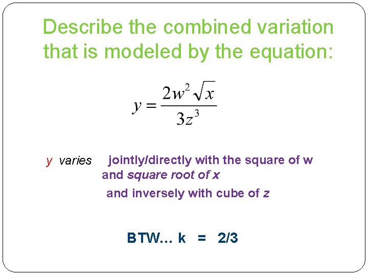 Describe the combined variation that is modeled by the equation: y varies jointly/directly with