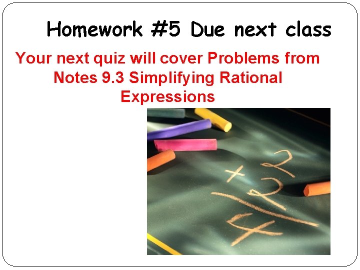 Homework #5 Due next class Your next quiz will cover Problems from Notes 9.