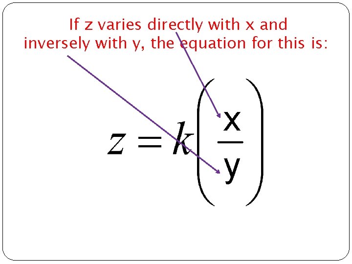 If z varies directly with x and inversely with y, the equation for this