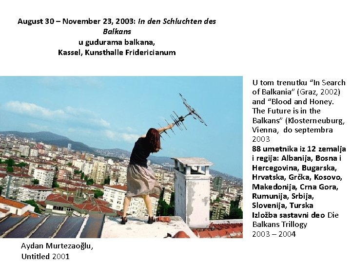 August 30 – November 23, 2003: In den Schluchten des Balkans u gudurama balkana,