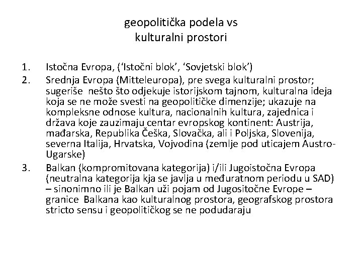 geopolitička podela vs kulturalni prostori 1. 2. 3. Istočna Evropa, (‘Istočni blok’, ‘Sovjetski blok’)