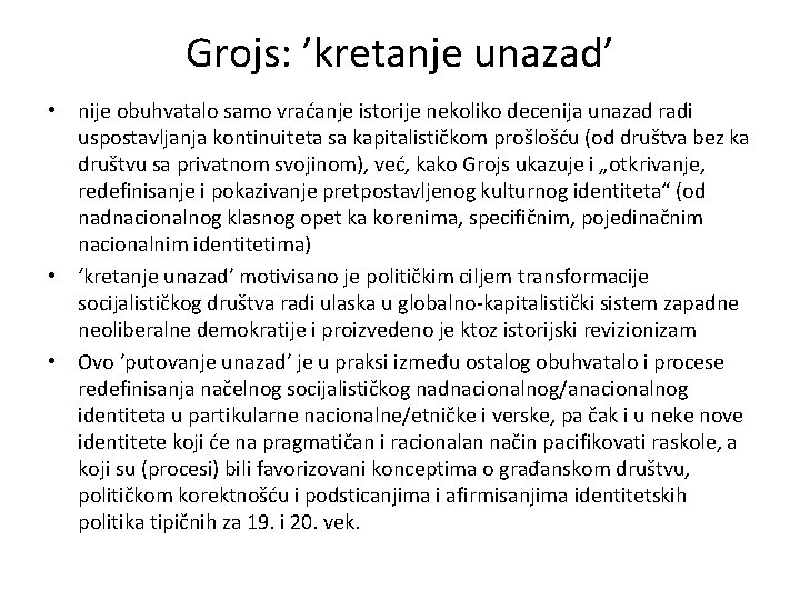 Grojs: ’kretanje unazad’ • nije obuhvatalo samo vraćanje istorije nekoliko decenija unazad radi uspostavljanja