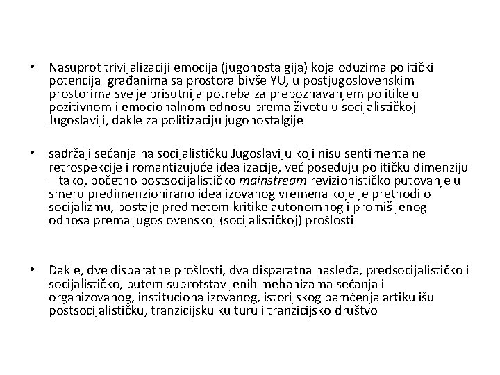  • Nasuprot trivijalizaciji emocija (jugonostalgija) koja oduzima politički potencijal građanima sa prostora bivše