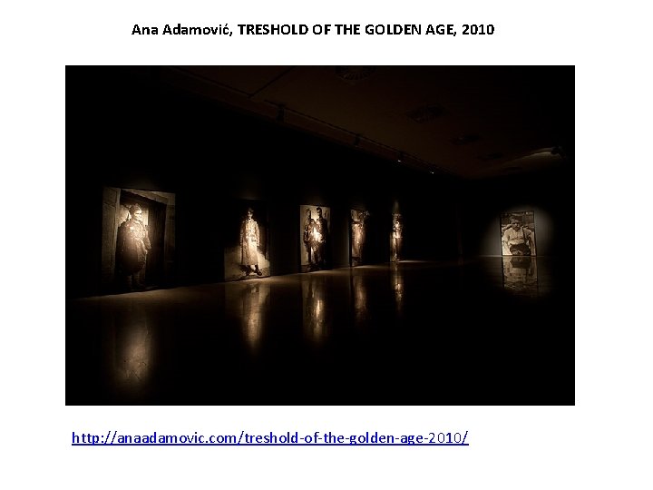 Ana Adamović, TRESHOLD OF THE GOLDEN AGE, 2010 http: //anaadamovic. com/treshold-of-the-golden-age-2010/ 
