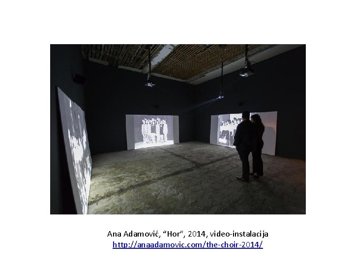 Ana Adamović, “Hor”, 2014, video-instalacija http: //anaadamovic. com/the-choir-2014/ 