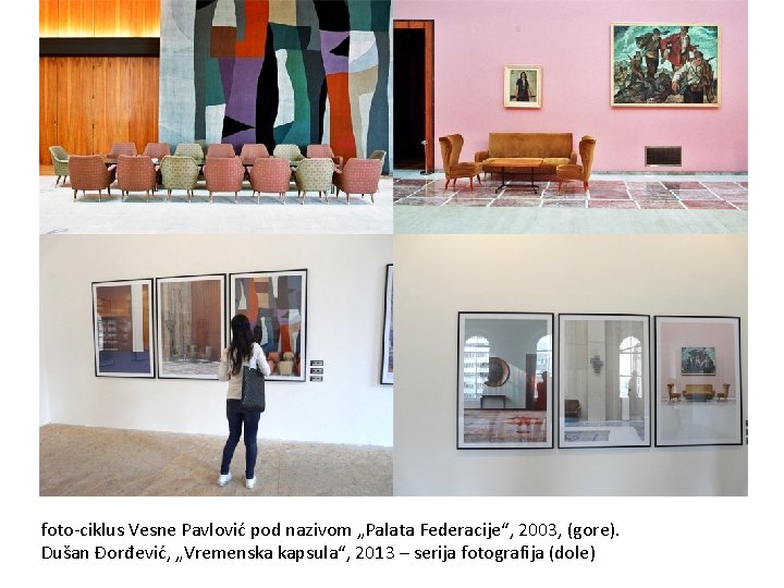 foto-ciklus Vesne Pavlović pod nazivom „Palata Federacije“, 2003, (gore). Dušan Đorđević, „Vremenska kapsula“, 2013