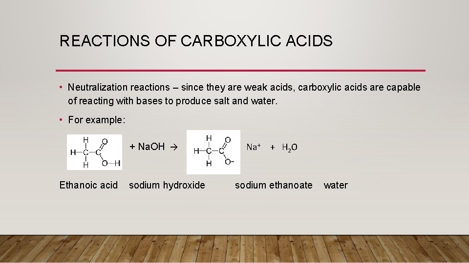 REACTIONS OF CARBOXYLIC ACIDS • Neutralization reactions – since they are weak acids, carboxylic