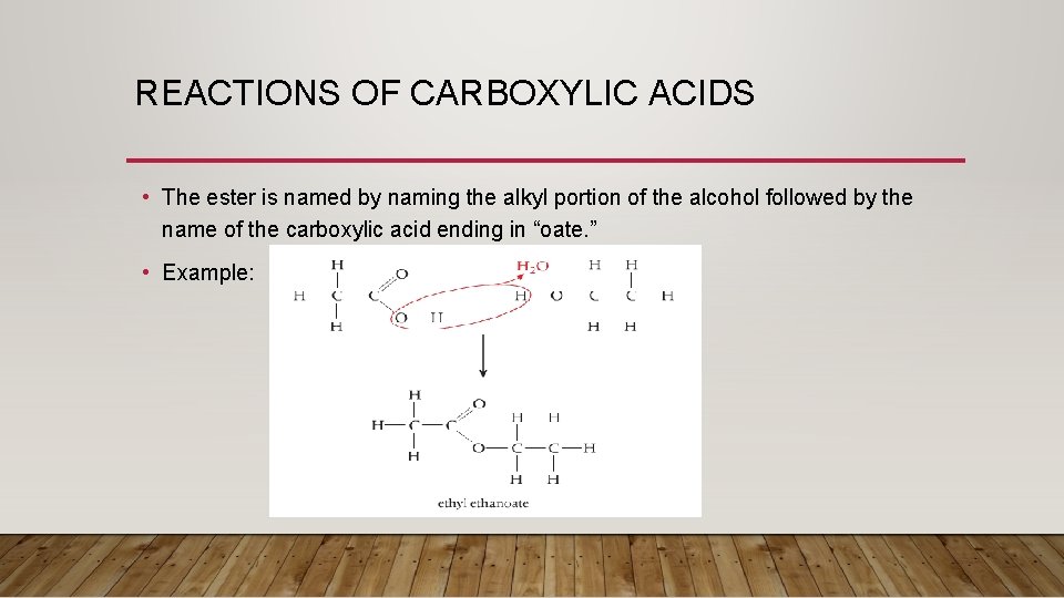 REACTIONS OF CARBOXYLIC ACIDS • The ester is named by naming the alkyl portion