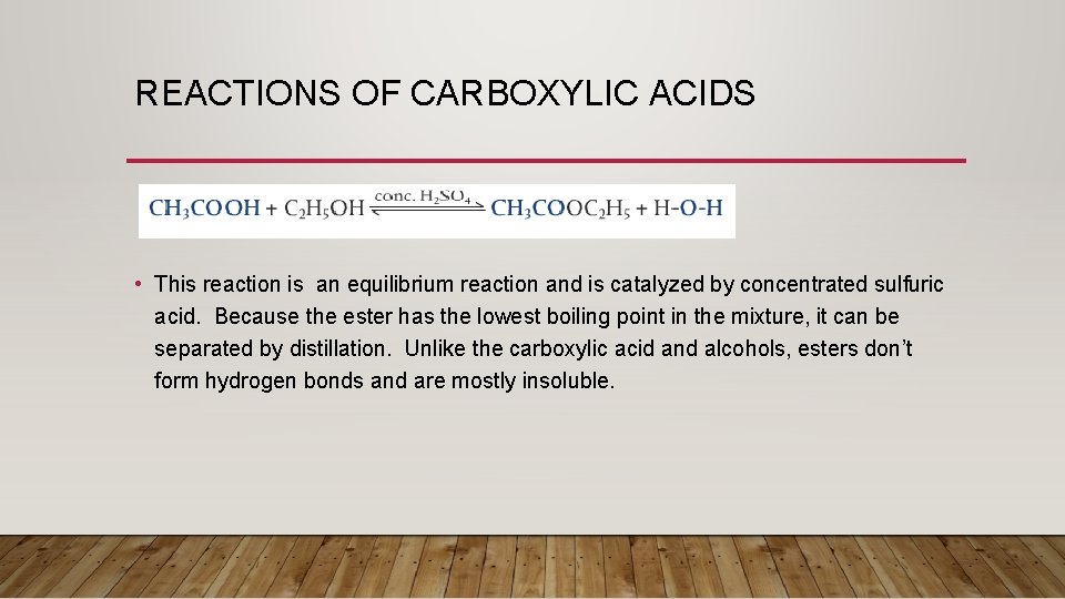 REACTIONS OF CARBOXYLIC ACIDS • This reaction is an equilibrium reaction and is catalyzed