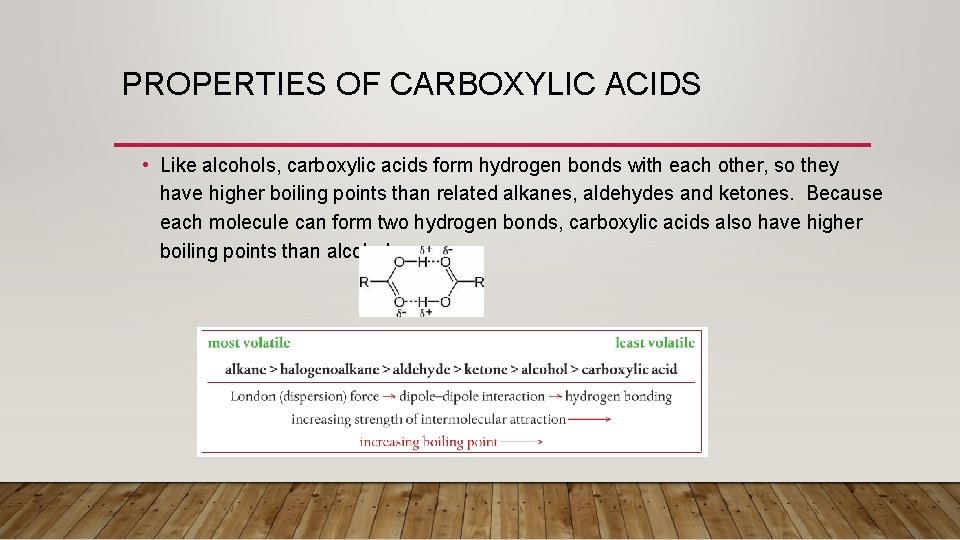 PROPERTIES OF CARBOXYLIC ACIDS • Like alcohols, carboxylic acids form hydrogen bonds with each