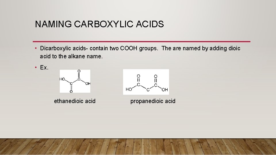 NAMING CARBOXYLIC ACIDS • Dicarboxylic acids- contain two COOH groups. The are named by
