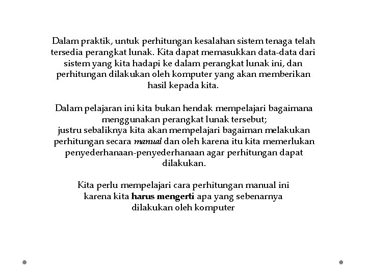 Dalam praktik, untuk perhitungan kesalahan sistem tenaga telah tersedia perangkat lunak. Kita dapat memasukkan