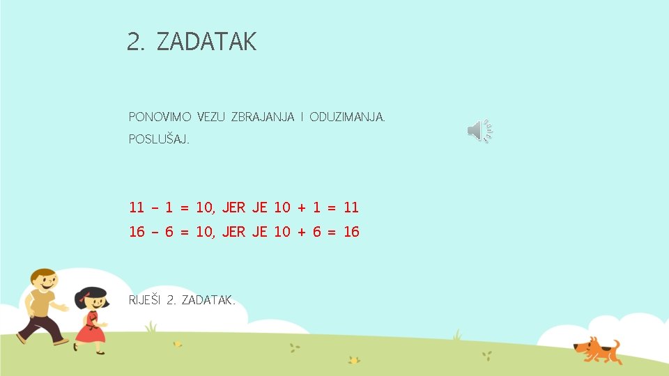 2. ZADATAK PONOVIMO VEZU ZBRAJANJA I ODUZIMANJA. POSLUŠAJ. 11 – 1 = 10, JER