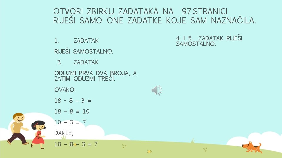 OTVORI ZBIRKU ZADATAKA NA 97. STRANICI RIJEŠI SAMO ONE ZADATKE KOJE SAM NAZNAČILA. 1.