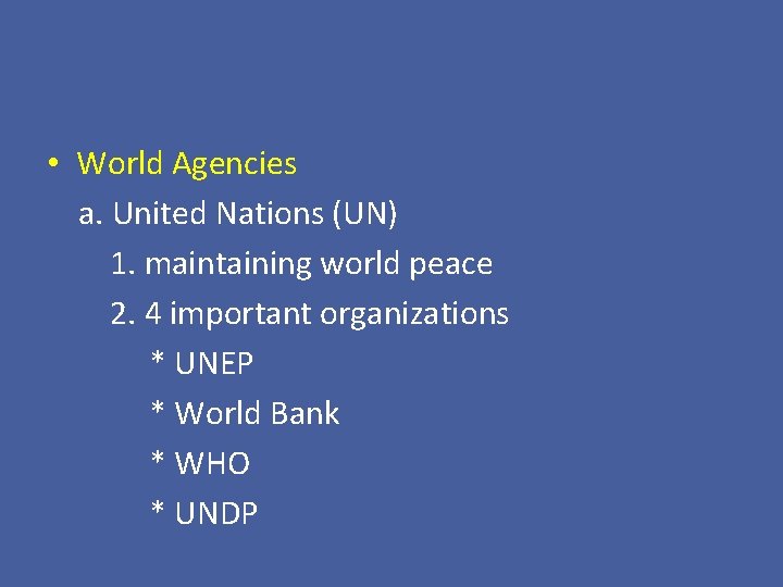  • World Agencies a. United Nations (UN) 1. maintaining world peace 2. 4