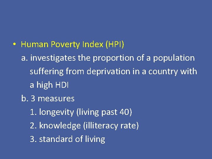  • Human Poverty Index (HPI) a. investigates the proportion of a population suffering