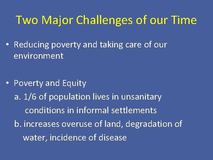 Two Major Challenges of our Time • Reducing poverty and taking care of our