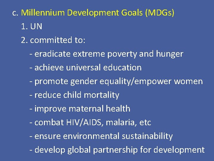 c. Millennium Development Goals (MDGs) 1. UN 2. committed to: - eradicate extreme poverty