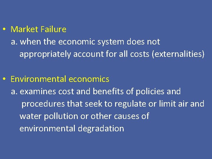  • Market Failure a. when the economic system does not appropriately account for