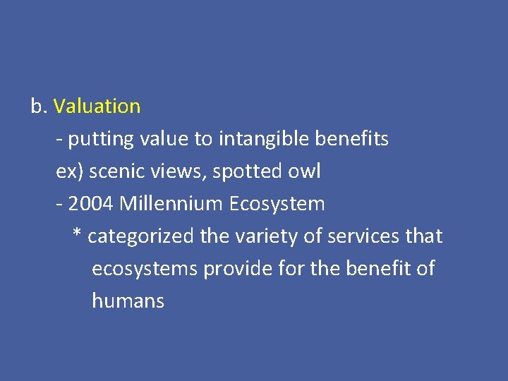 b. Valuation - putting value to intangible benefits ex) scenic views, spotted owl -