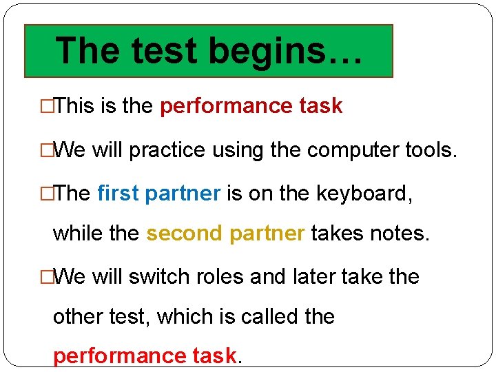 The test begins… �This is the performance task �We will practice using the computer The test begins… �This is the performance task �We will practice using the computer