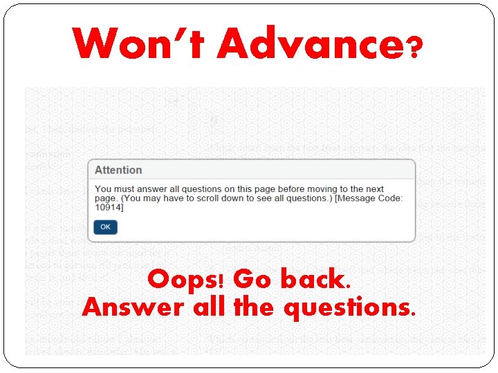 Won’t Advance? Oops! Go back. Answer all the questions. 