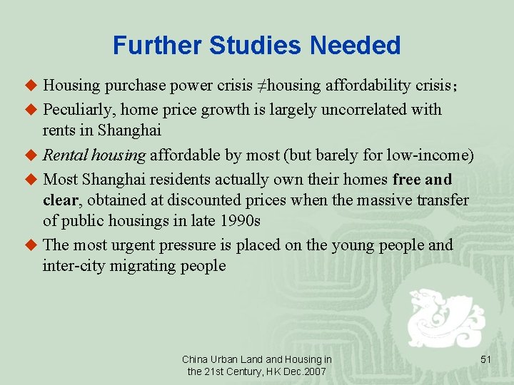 Further Studies Needed u Housing purchase power crisis ≠housing affordability crisis； u Peculiarly, home