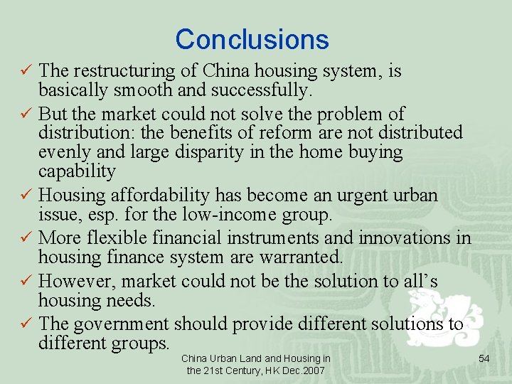 Conclusions ü The restructuring of China housing system, is basically smooth and successfully. ü