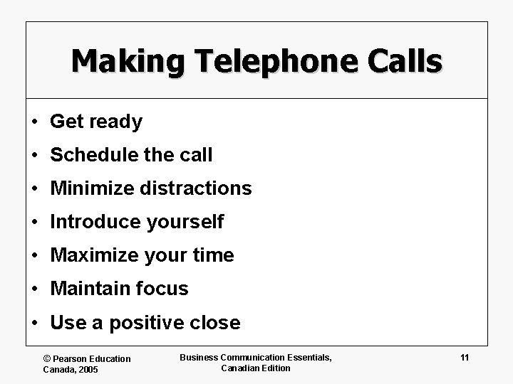Making Telephone Calls • Get ready • Schedule the call • Minimize distractions •