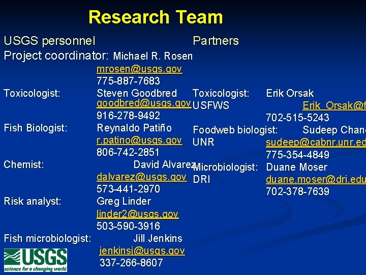 Research Team USGS personnel Partners Project coordinator: Michael R. Rosen mrosen@usgs. gov 775 -887