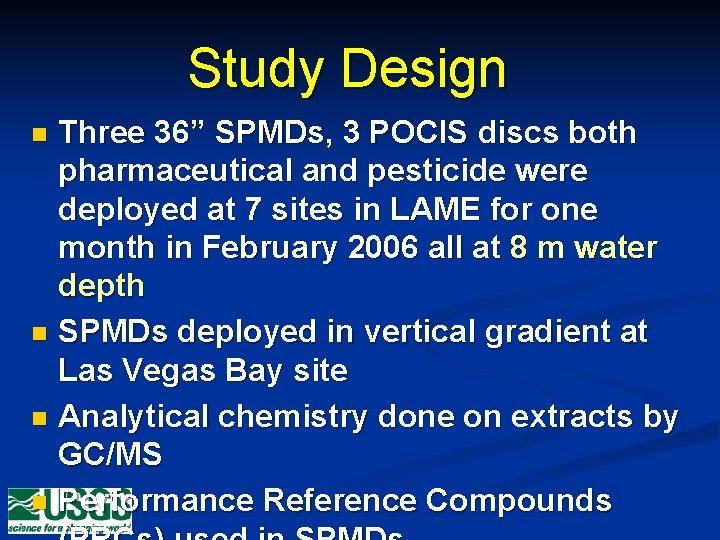 Study Design Three 36” SPMDs, 3 POCIS discs both pharmaceutical and pesticide were deployed