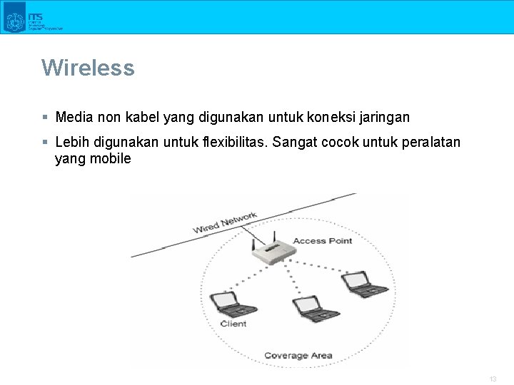 Wireless § Media non kabel yang digunakan untuk koneksi jaringan § Lebih digunakan untuk