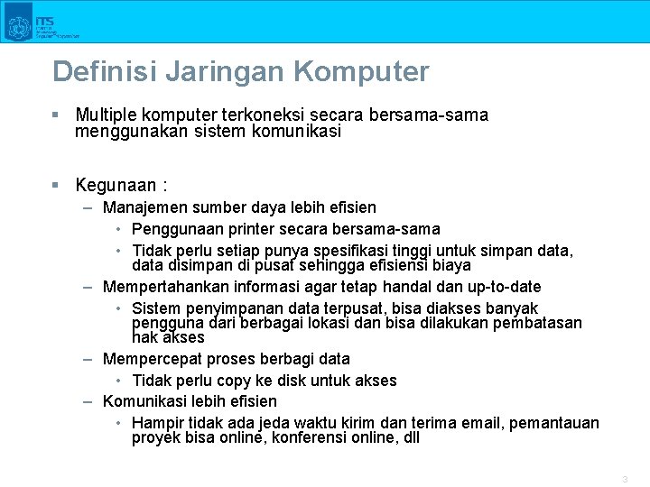 Definisi Jaringan Komputer § Multiple komputer terkoneksi secara bersama-sama menggunakan sistem komunikasi § Kegunaan