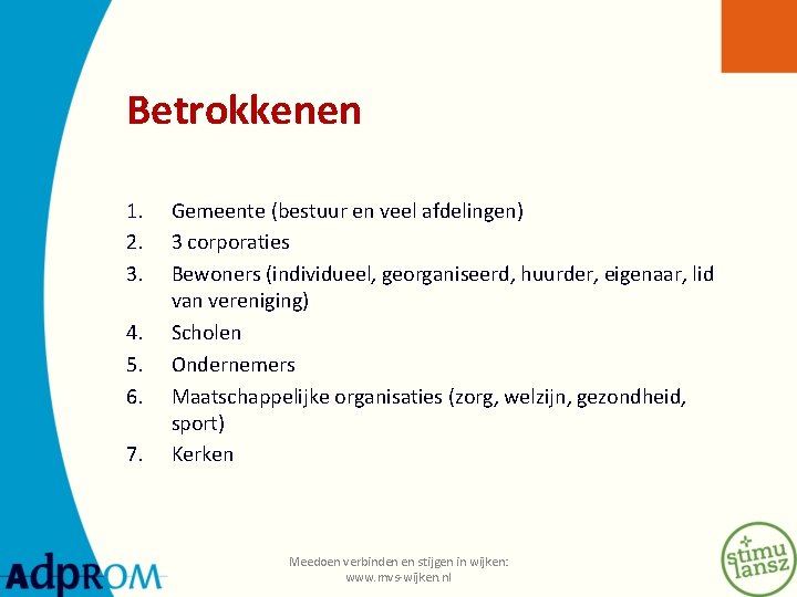 Betrokkenen 1. 2. 3. 4. 5. 6. 7. Gemeente (bestuur en veel afdelingen) 3