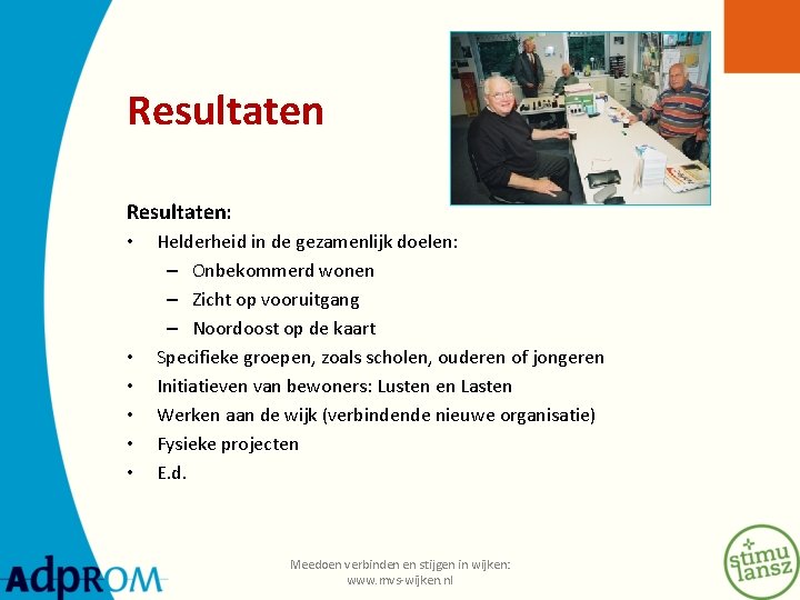 Resultaten: • • • Helderheid in de gezamenlijk doelen: – Onbekommerd wonen – Zicht