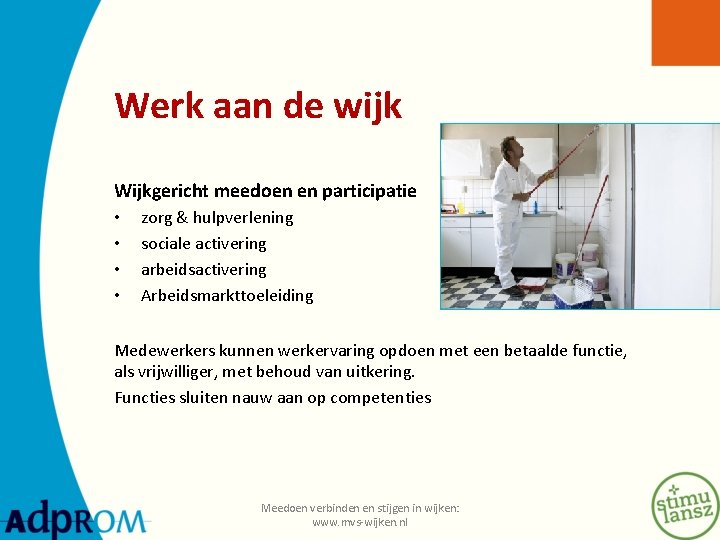 Werk aan de wijk Wijkgericht meedoen en participatie • • zorg & hulpverlening sociale