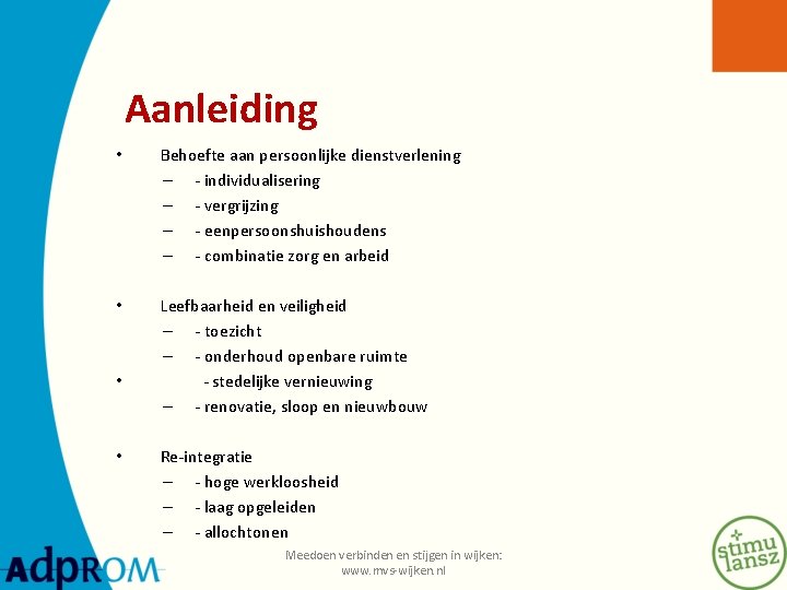 Aanleiding • Behoefte aan persoonlijke dienstverlening – - individualisering – - vergrijzing – -