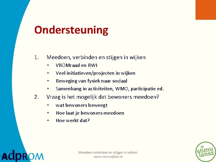 Ondersteuning 1. Meedoen, verbinden en stijgen in wijken • • 2. VROMraad en RWI