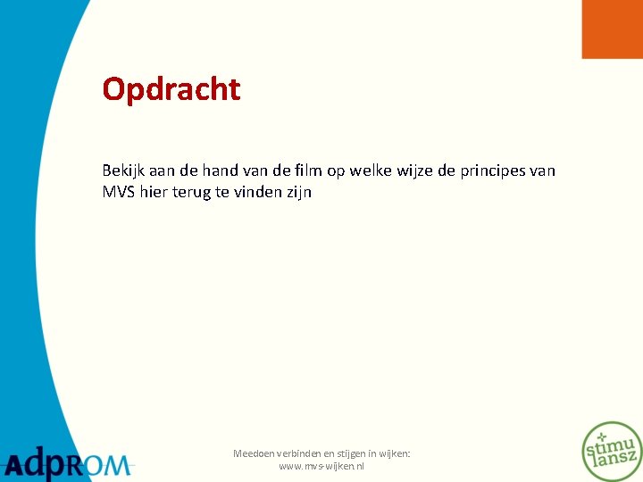 Opdracht Bekijk aan de hand van de film op welke wijze de principes van