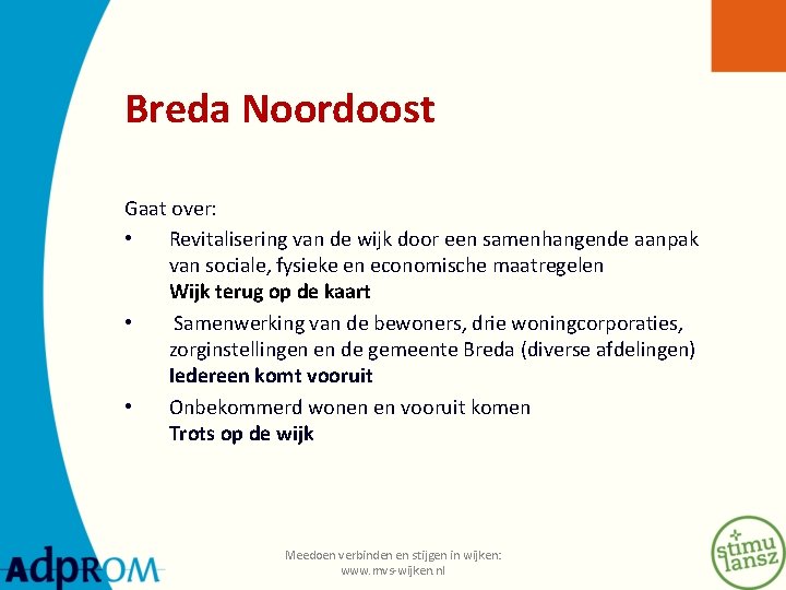 Breda Noordoost Gaat over: • Revitalisering van de wijk door een samenhangende aanpak van