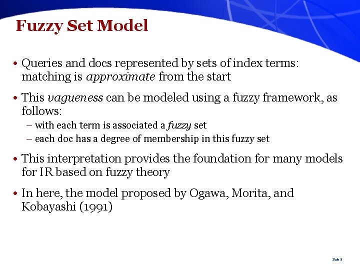 Fuzzy Set Model • Queries and docs represented by sets of index terms: matching