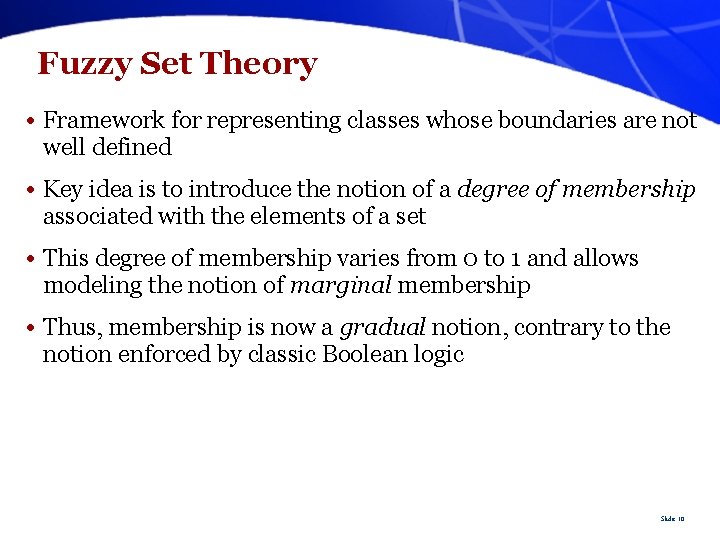 Fuzzy Set Theory • Framework for representing classes whose boundaries are not well defined