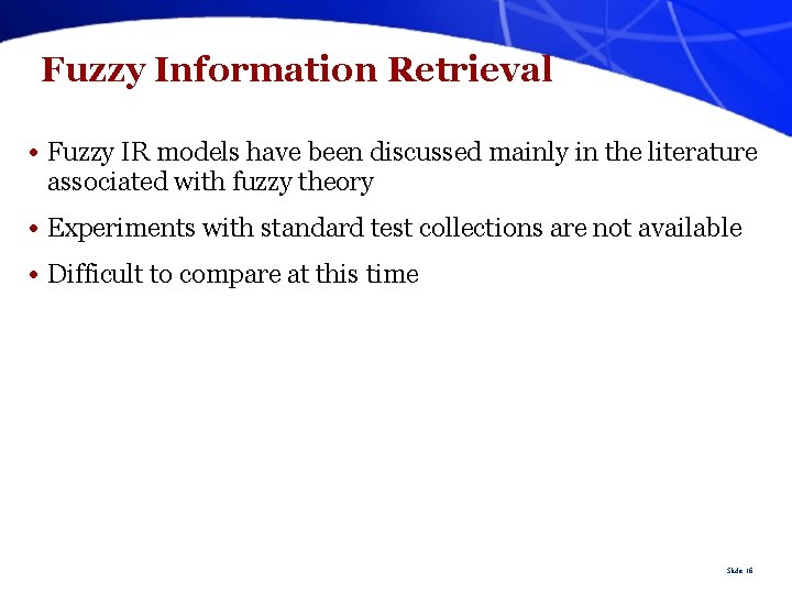 Fuzzy Information Retrieval • Fuzzy IR models have been discussed mainly in the literature