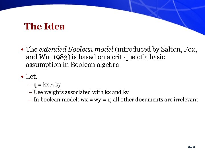 The Idea • The extended Boolean model (introduced by Salton, Fox, and Wu, 1983)