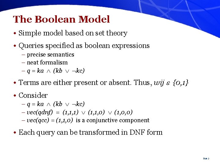 The Boolean Model • Simple model based on set theory • Queries specified as