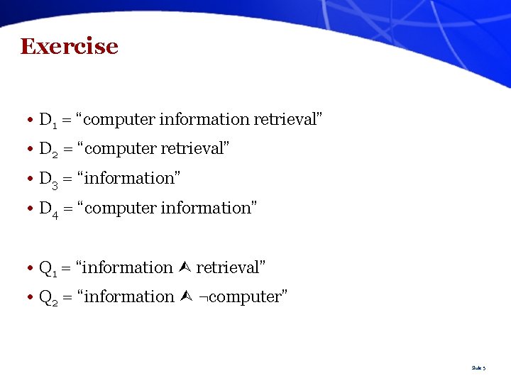 Exercise • D 1 = “computer information retrieval” • D 2 = “computer retrieval”